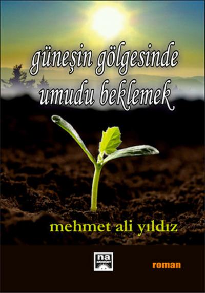 Güneşin Gölgesinde Umudu Beklemek Mehmet Ali Yıldız