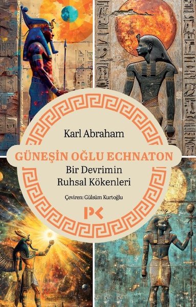 Güneşin Oğlu Echnaton: Bir Devrimin Ruhsal Kökenleri Karl Abraham