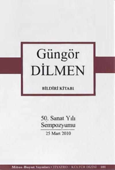 Güngör Dilmen Bildiri Kitabı (50. Sanat Yılı Sempozyumu) Güngör Dilmen