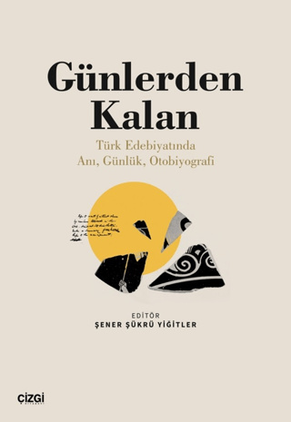 Günlerden Kalan (Türk Edebiyatında Anı, Günlük, Otobiyografi)