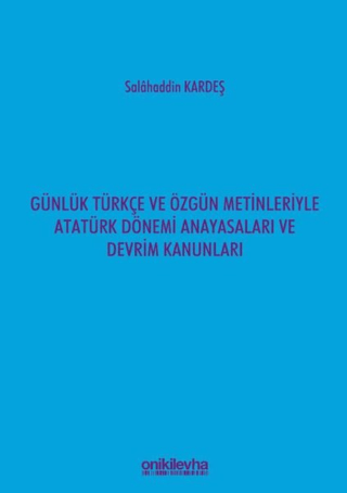 Günlük Türkçe ve Özgün Metinleriyle Atatürk Dönemi Anayasaları ve Devrim Kanunları