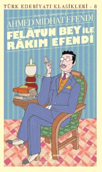 Felatun Bey ile Rakım Efendi - Türk Edebiyatı Klasikleri 8 Ahmed Midha