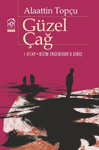 Güzel Çağ (1. Kitap: Bizim Ergenekon'a Giriş) Alaattin Topçu
