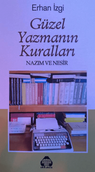 Güzel Yazmanın Kuralları - Nazım ve Nesir Erhan İzgi
