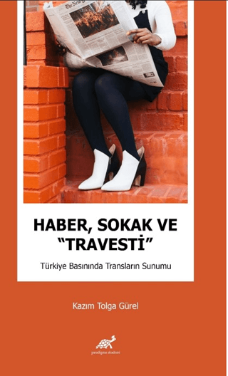 Haber, Sokak ve “Travesti” Türkiye Basınında Transların Sunumu