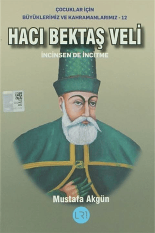 Hacı Bektaş Veli - İncinsen de İncitme