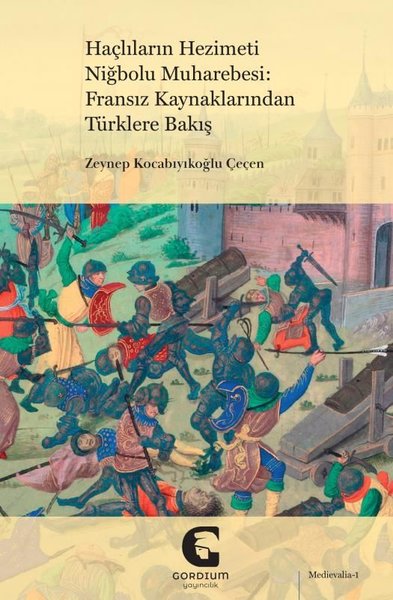 Haçlıların Hezimeti Niğbolu Muharebesi: Fransız Kaynaklarından Türklere Bakış