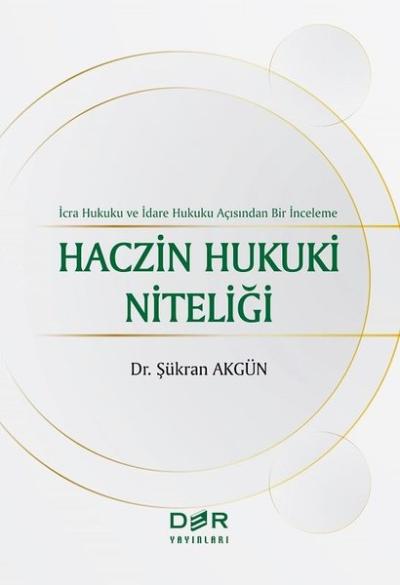 Haczin Hukuki Niteliği - İcra Hukuku ve İdare Hukuku Açısından Bir İnceleme