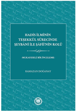 Hadis İlminin Teşekkül Sürecinde Şeybani İle Şafii’nin Rolü