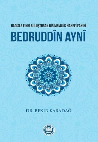 Hadisle Fıkhı Buluşturan Bir Memlük Hanefi Fakihi Bedruddin Ayni