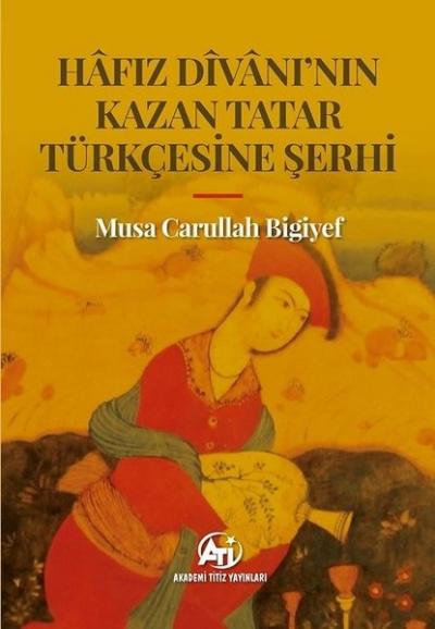 Hafız Divanı'nın Kazan Tatar Türkçesine Şerhi Musa Carullah Bigiyef