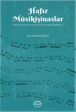 Hafız Musikişinaslar Osmanlıdan Cumhuriyete Geçiş Dönemi