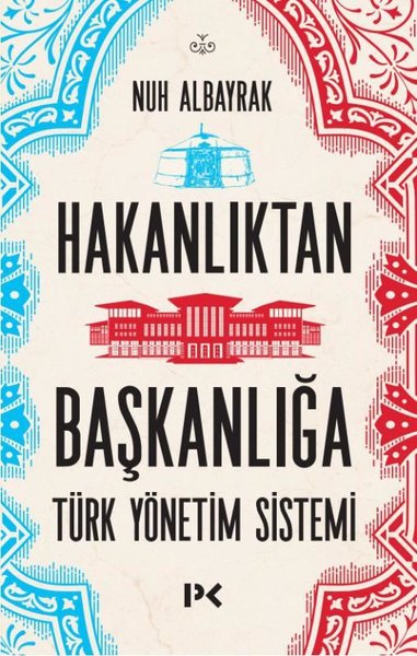 Hakanlıktan Başkanlığa: Türk Yönetim Sistemi