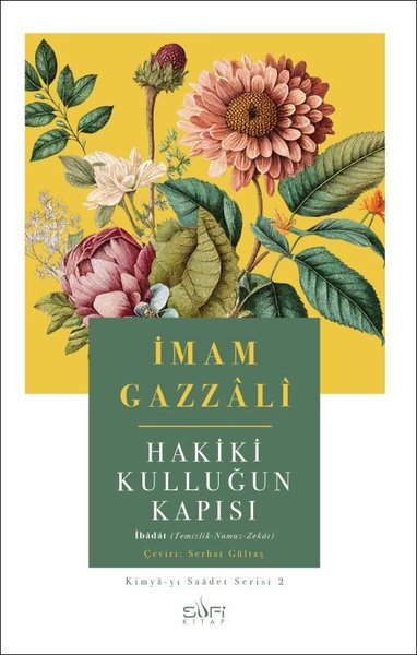 Hakiki Kulluğun Kapısı: Kimya-yı Saadet Serisi 2 İmam Gazali