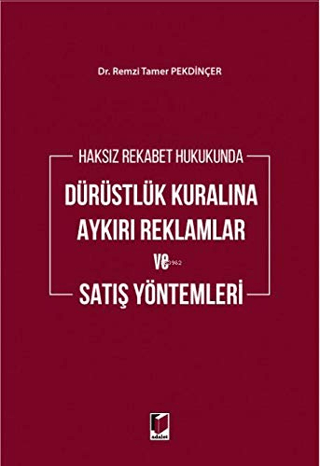 Haksız Rekabet Hukukunda Dürüstlük Kuralına Aykırı Reklamlar ve Satış Yöntemleri (Ciltli)