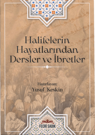 Halifelerin Hayatlarından Dersler ve İbretler