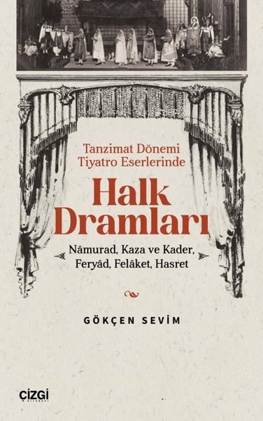 Halk Dramları: Namurad Kaza ve Kader Feryad Felaket Hasret - Tanzimat Dönemi Tiyatro Eserlerinde