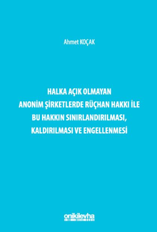 Halka Açık Olmayan Anonim Şirketlerde Rüçhan Hakkı ile Bu Hakkın Sınırlandırılması, Kaldırılması ve Engellenmesi (Ciltli)