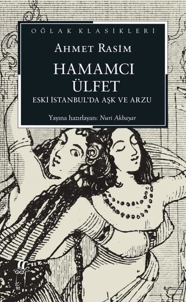 Hamamcı Ülfet - Eski İstanbul'da Aşk ve Arzu - Oğlak Klasikleri Ahmet 