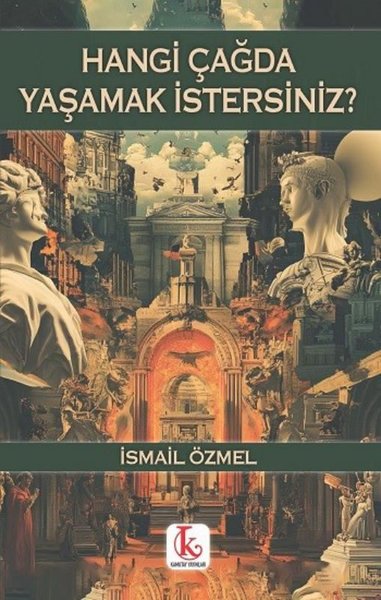 Hangi Çağda Yaşamak İstersiniz? İsmail Özmel