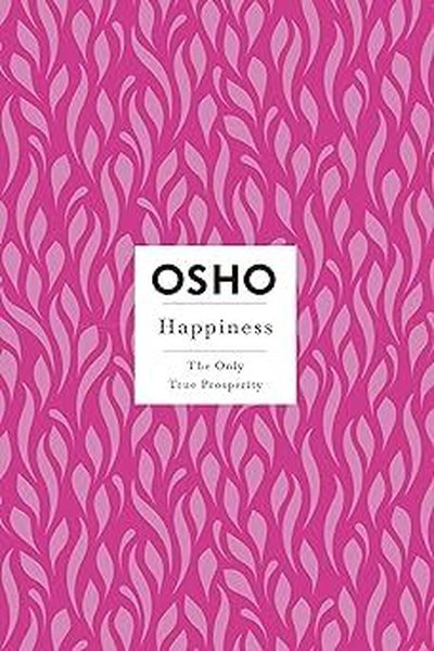 Happiness : The Only True Prosperity Osho