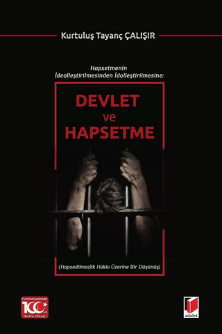 Hapsetmenin İdealleştirilmesinden İdolleştirilmesine: Devlet ve Hapsetme