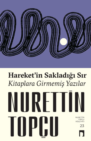 Hareket'in Sakladığı Sır - Kitaplara Girmemiş Yazılar Nurettin Topçu