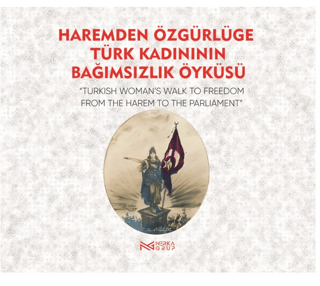 Haremden Özgürlüğe Türk Kadınının Bağımsızlık Öyküsü