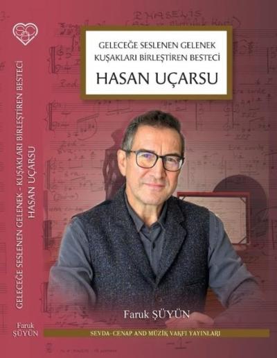 Hasan Uçarsu: Geleceğe Seslenen Gelenek Kuşakları Birleştiren Besteci