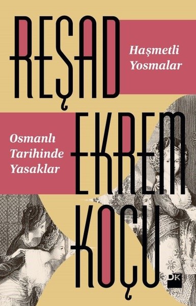 Haşmetli Yosmalar - Osmanlı Tarihinde Yasaklar Reşad Ekrem Koçu