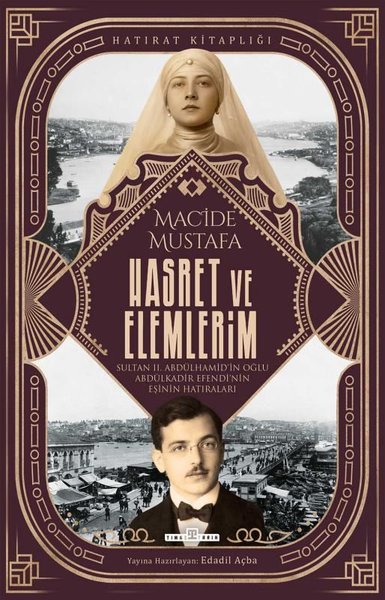 Hasret ve Elemlerim - Sultan 2. Abdülhamid'in Oğlu Abdülkadir Efendi'nin Eşinin Hatıraları