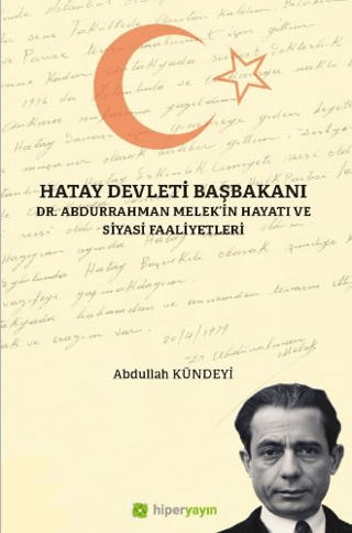 Hatay Devleti Başbakanı Dr. Abdurrahman Melek’in Hayatı ve Siyasi Faaliyetleri