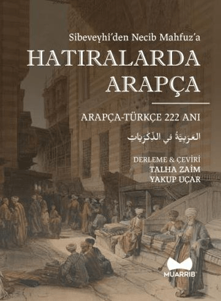 Hatıralarda Arapça - Sibeveyhi'den Necib Mahfuz'a Çift Dilli 222 Hatıra