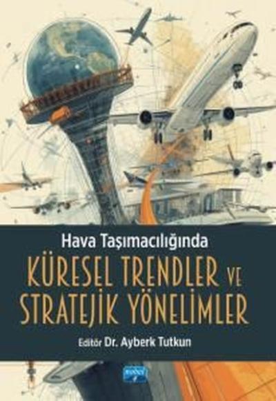 Hava Taşımacılığında Küresel Trendler ve Stratejik Yönelimler Kolektif