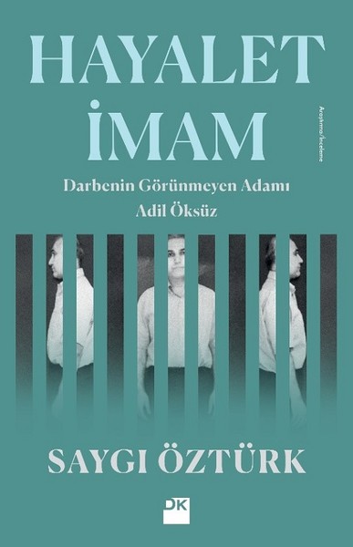 Hayalet İmam-Darbenin Görünmez Adamı Adil Öksüz