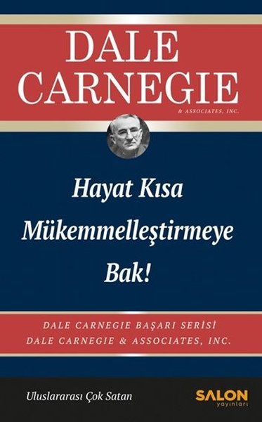 Hayat Kısa Mükemmelleştirmeye Bak! Dale Carnegie