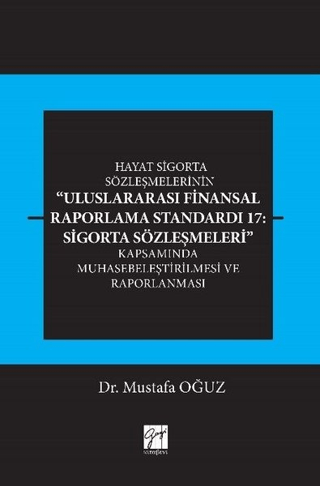Hayat Sigorta Sözleşmelerinin Uluslararası Finansal Raporlama Standardı 17: Sigorta Sözleşmeleri Kapsamında Muhasebeleştirilmesi ve Raporlanması