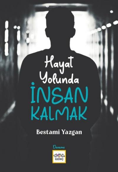Hayat Yolunda İnsan Kalmak Bestami Yazgan