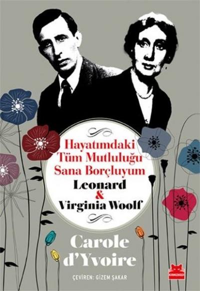 Hayatımdaki Tüm Mutluluğu Sana Borçluyum - Leonard ve Virginia Woolf C