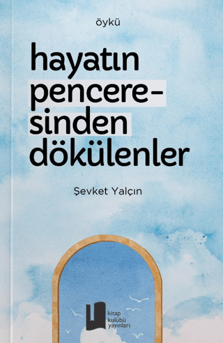 Hayatın Penceresinden Dökülenler