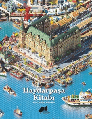 Haydarpaşa Kitabı: Kent, Mekan, Mücadele (Ciltli)