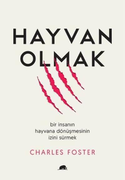 Hayvan Olmak: Bir İnsanın Hayvana Dönüşmesinin İzini Sürmek