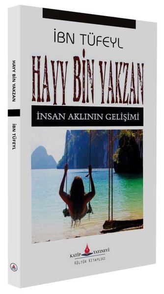 Hayy Bin Yakzan - İnsan Aklının Gelişimi İbn Tüfeyl