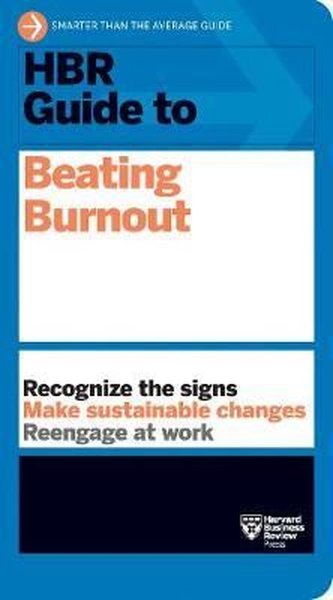 HBR Guide to Beating Burnout Harvard Business Review Press