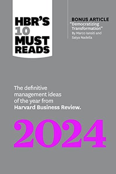 HBR's 10 Must Reads 2024 : The Definitive Management Ideas of the Year