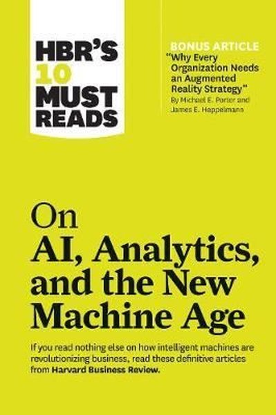 HBR's 10 Must Reads on AI Analytics and the New Machine Age: HBR's 10 