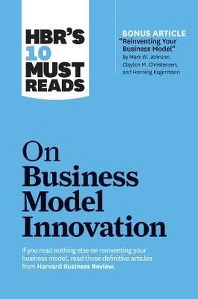 HBR's 10 Must Reads on Business Model Innovation Kolektif