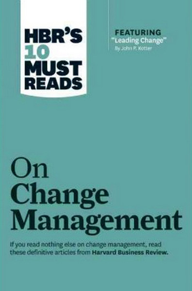 HBR's 10 Must Reads on Change Management (including featured article L