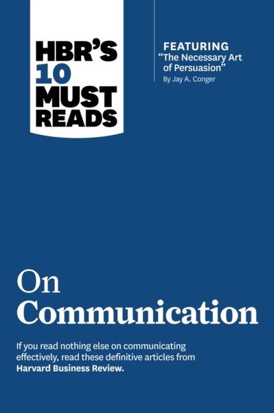 HBR's 10 Must Reads on Communication (with featured article The Necess