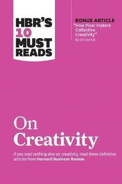 HBR's 10 Must Reads on Creativity (with bonus article How Pixar Foster
